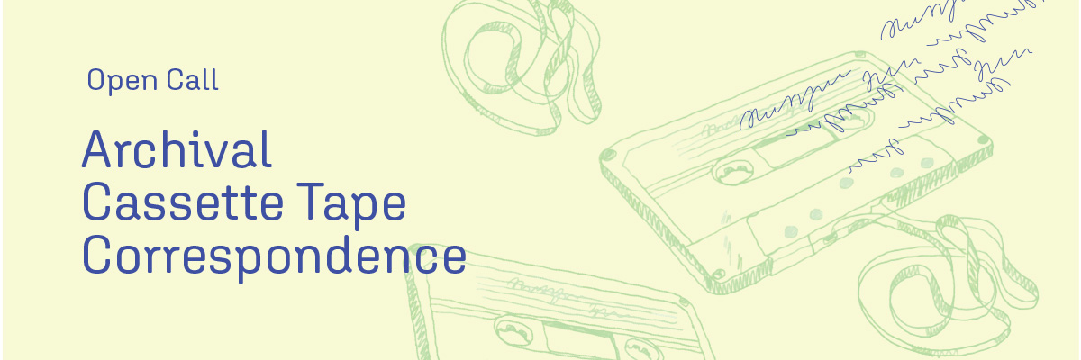 Open Call: Archival Cassette Tape Correspondence