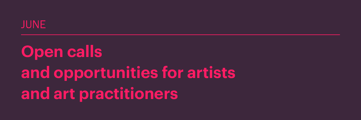 June 2026: Open calls and opportunities for artists and art practitioners