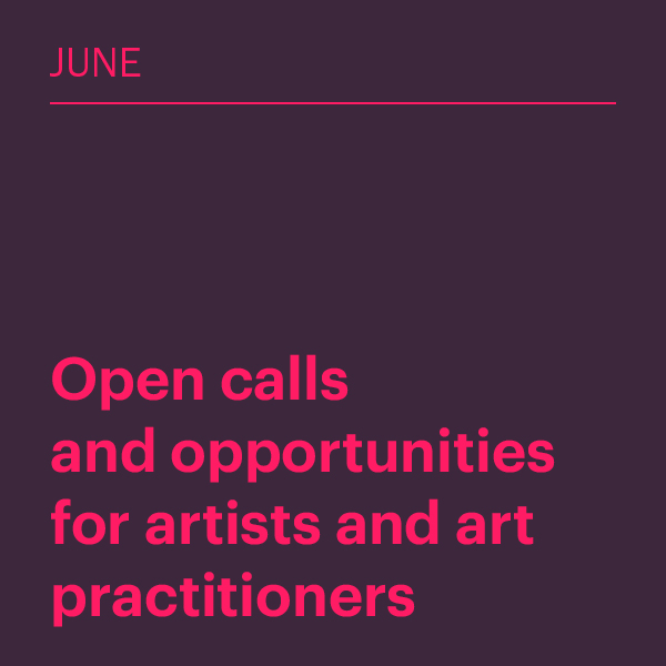 June 2026: Open calls and opportunities for artists and art practitioners