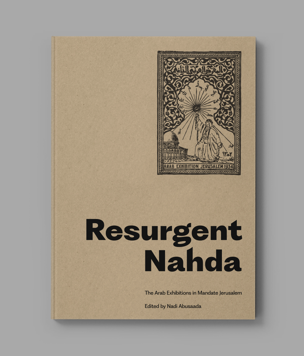 Resurgent Nahda: The Arab Exhibitions in Mandate Jerusalem